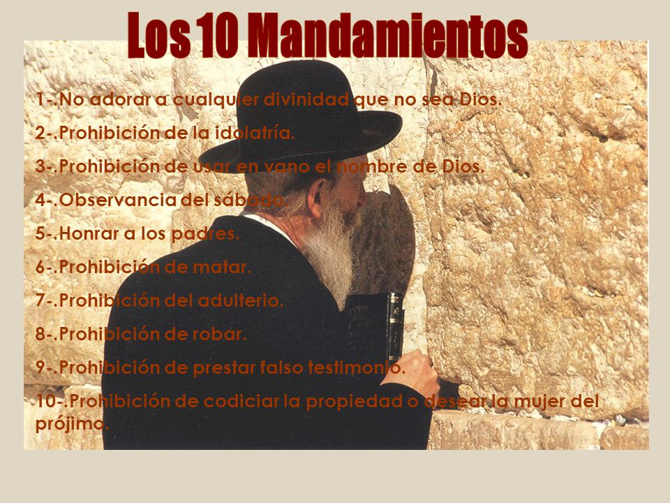 Los 10 Mandamientos 1-.No adorar a cualquier divinidad que no sea Dios. 2-.Prohibición de la idolatría.