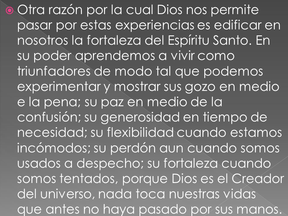 Otra razón por la cual Dios nos permite pasar por estas experiencias es edificar en nosotros la fortaleza del Espíritu Santo.
