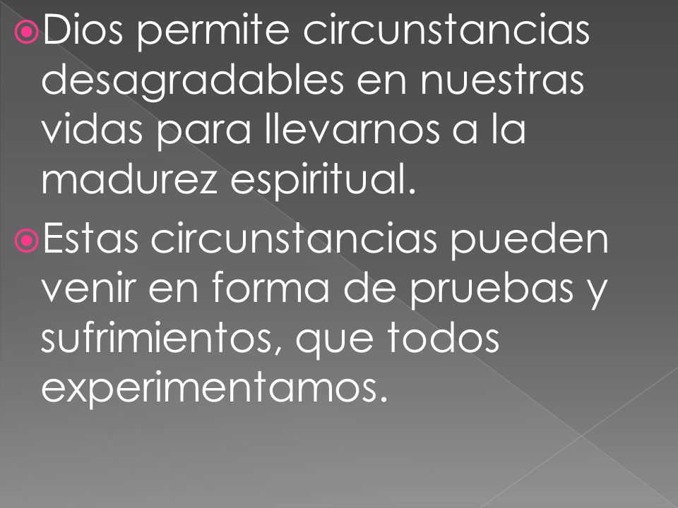 Dios permite circunstancias desagradables en nuestras vidas para llevarnos a la madurez espiritual.