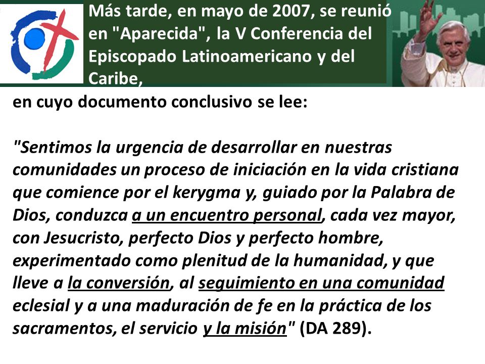 Más tarde, en mayo de 2007, se reunió en Aparecida , la V Conferencia del Episcopado Latinoamericano y del Caribe,