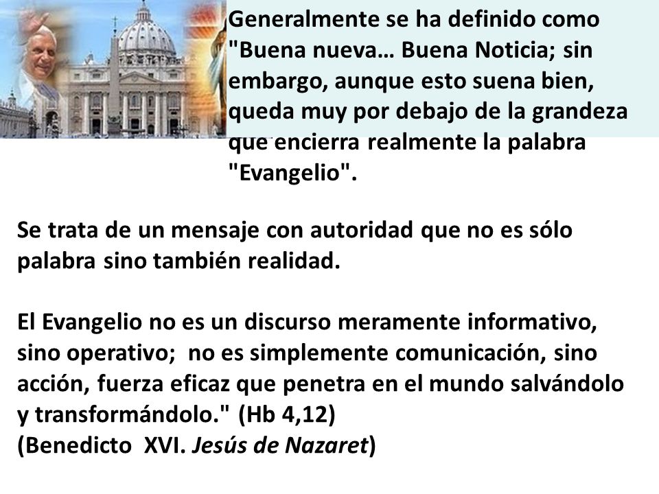 Generalmente se ha definido como Buena nueva… Buena Noticia; sin embargo, aunque esto suena bien, queda muy por debajo de la grandeza que encierra realmente la palabra Evangelio .