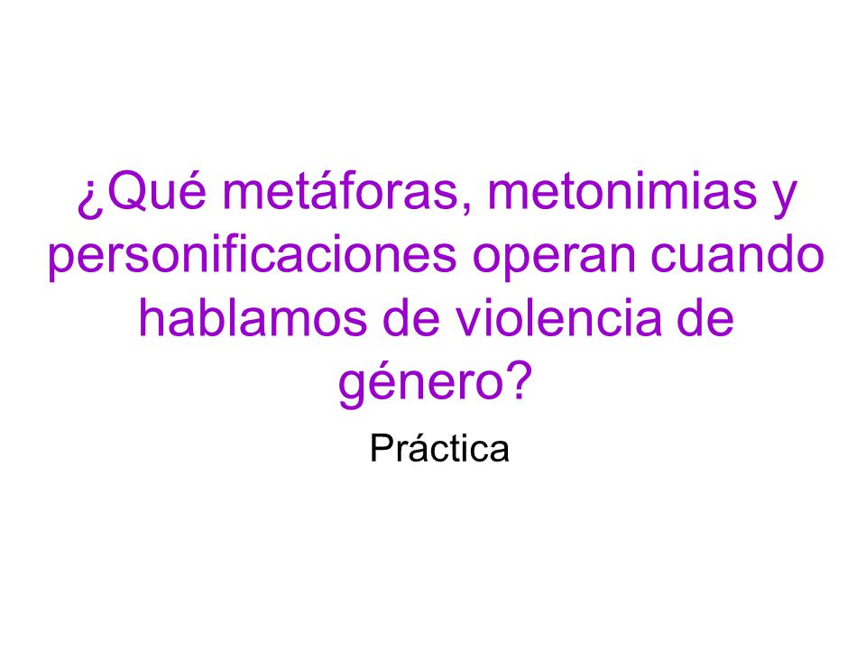 ¿Qué metáforas, metonimias y personificaciones operan cuando hablamos de violencia de género