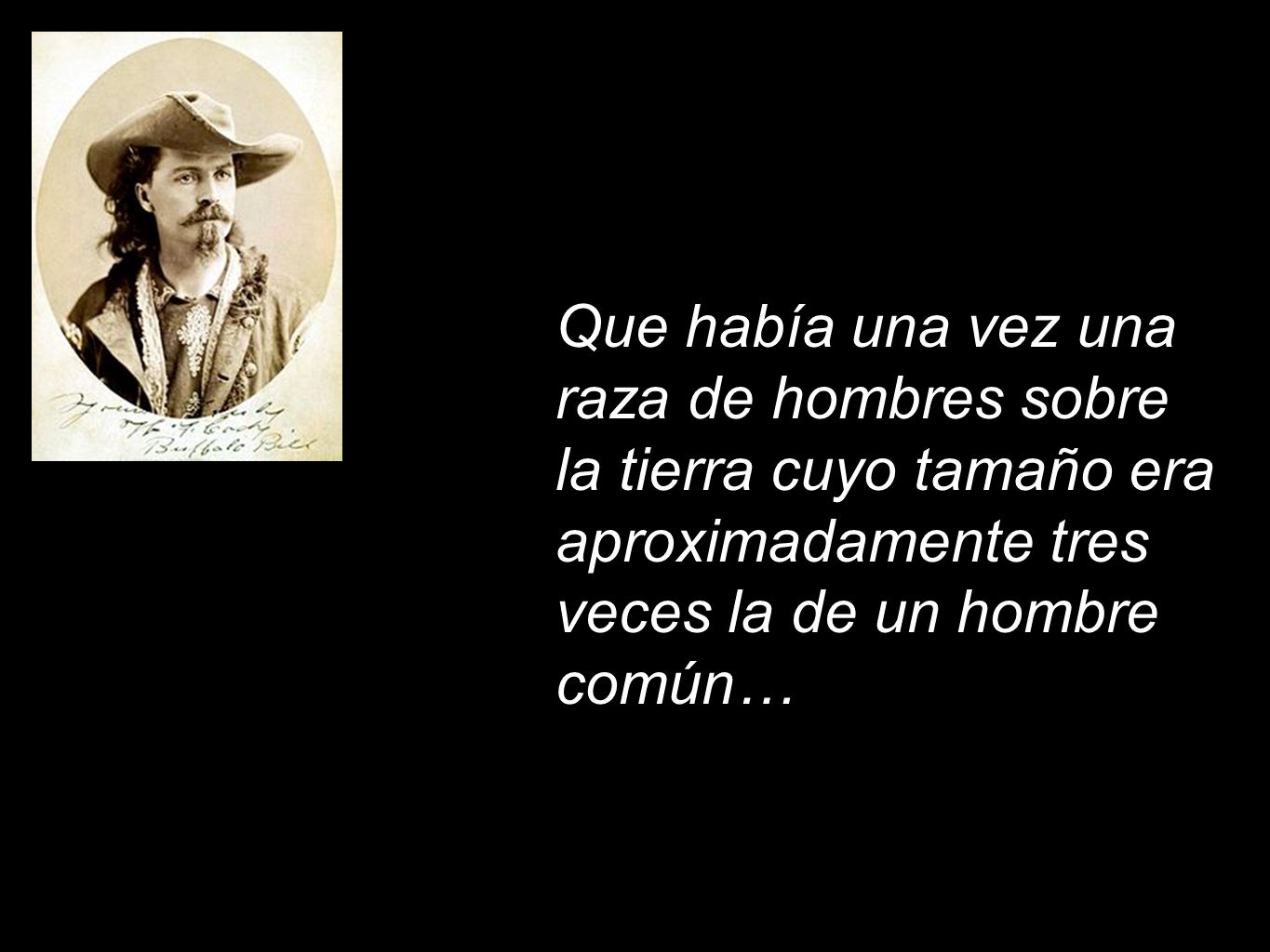 Que había una vez una raza de hombres sobre la tierra cuyo tamaño era aproximadamente tres veces la de un hombre común…