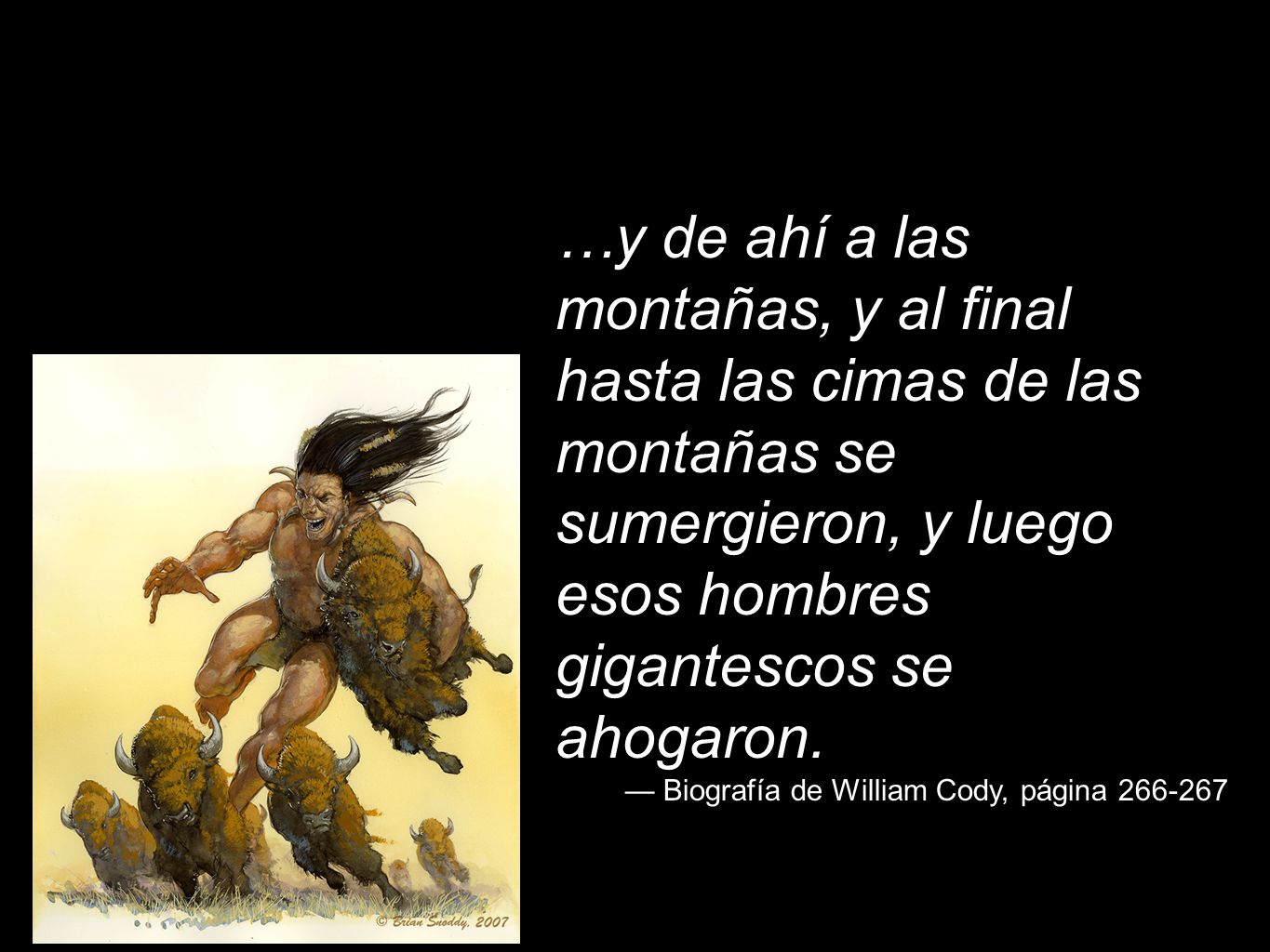 …y de ahí a las montañas, y al final hasta las cimas de las montañas se sumergieron, y luego esos hombres gigantescos se ahogaron.