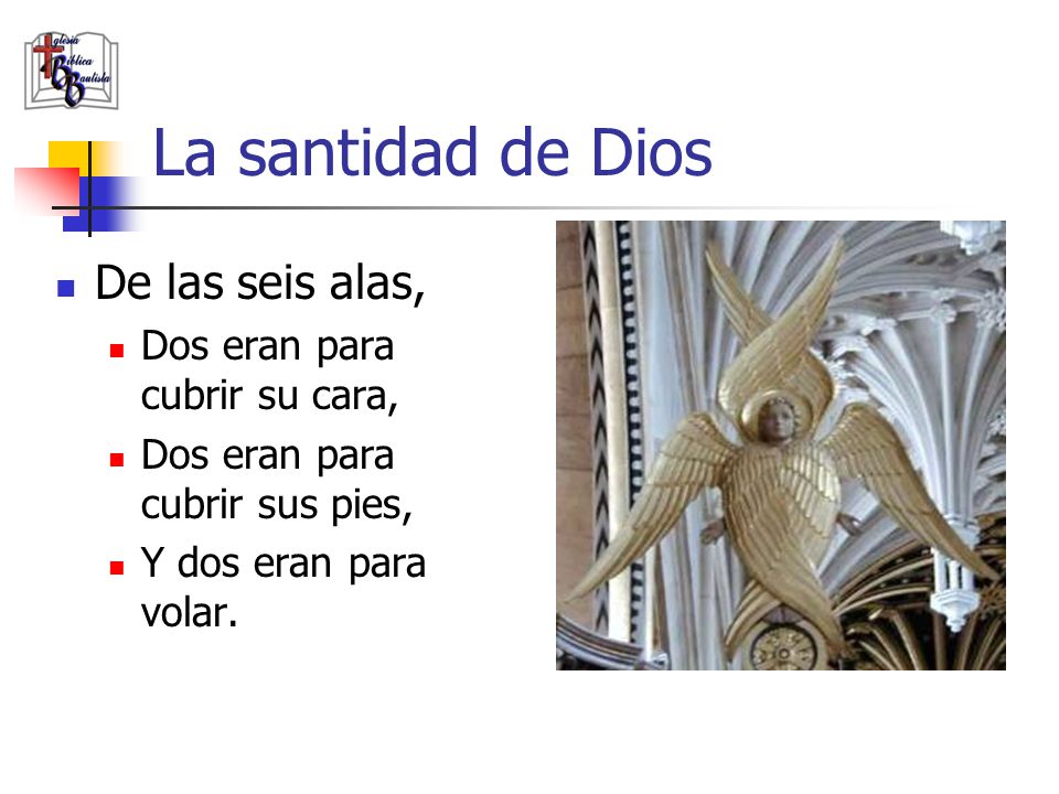La santidad de Dios De las seis alas, Dos eran para cubrir su cara,
