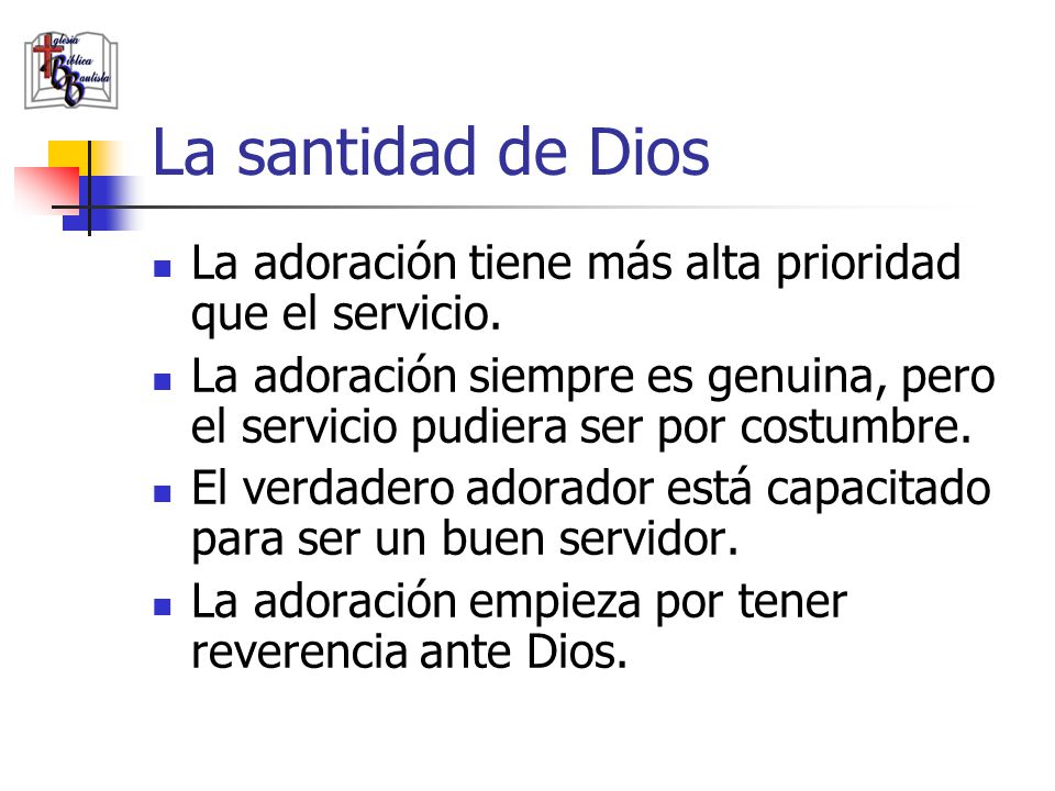 La santidad de Dios La adoración tiene más alta prioridad que el servicio.