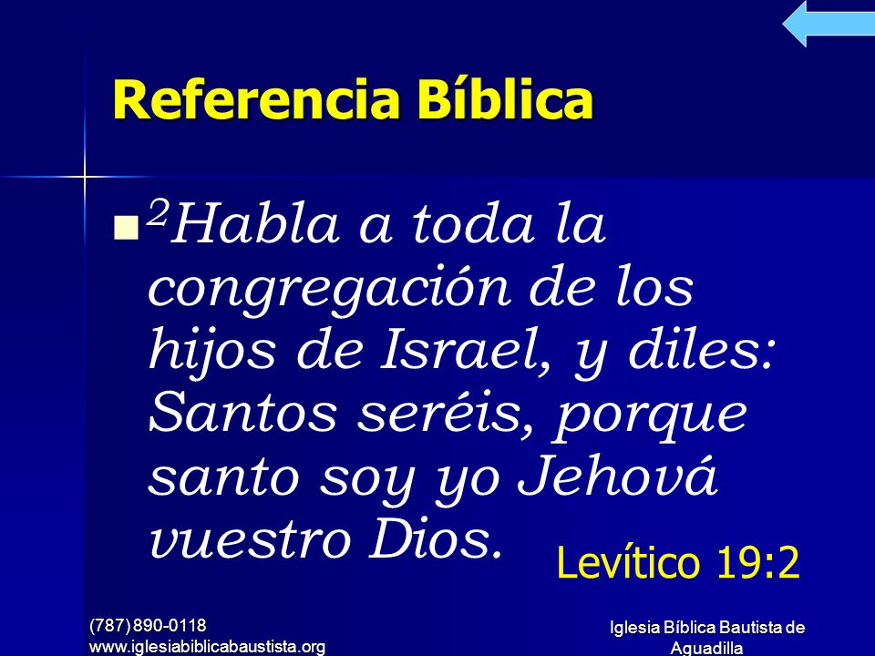Referencia Bíblica 2Habla a toda la congregación de los hijos de Israel, y diles: Santos seréis, porque santo soy yo Jehová vuestro Dios.