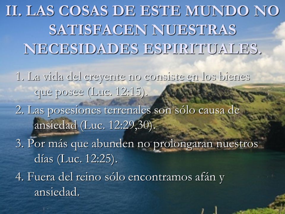 II. LAS COSAS DE ESTE MUNDO NO SATISFACEN NUESTRAS NECESIDADES ESPIRITUALES.