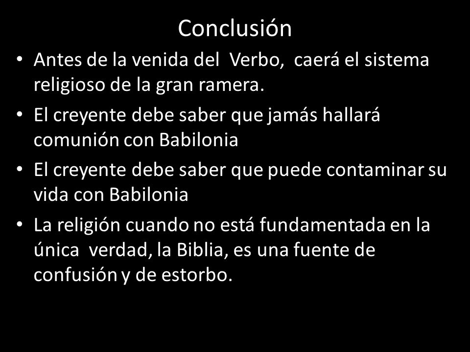 Conclusión Antes de la venida del Verbo, caerá el sistema religioso de la gran ramera.
