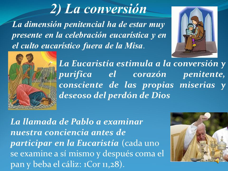 2) La conversión La dimensión penitencial ha de estar muy presente en la celebración eucarística y en el culto eucarístico fuera de la Misa.