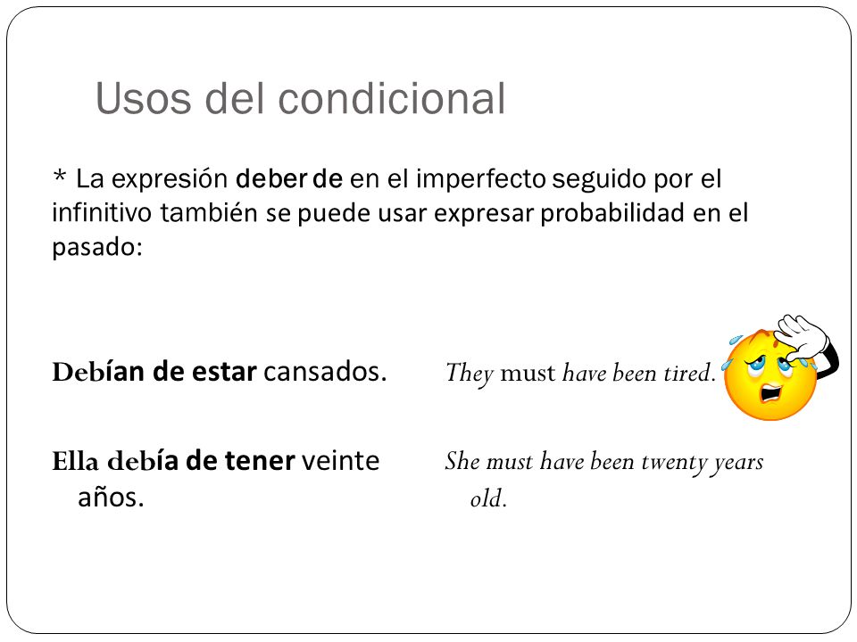 Usos del condicional Debían de estar cansados.