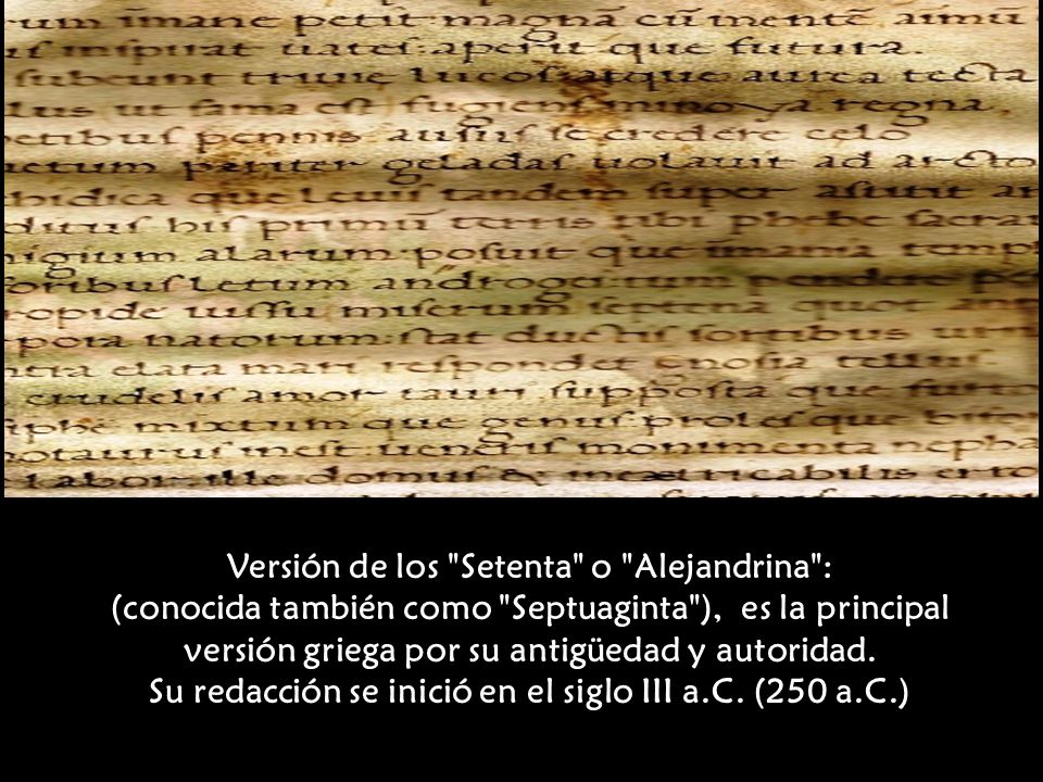 Versión de los Setenta o Alejandrina : (conocida también como Septuaginta ), es la principal versión griega por su antigüedad y autoridad.