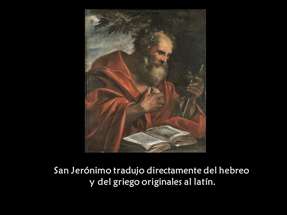 San Jerónimo tradujo directamente del hebreo y del griego originales al latín.