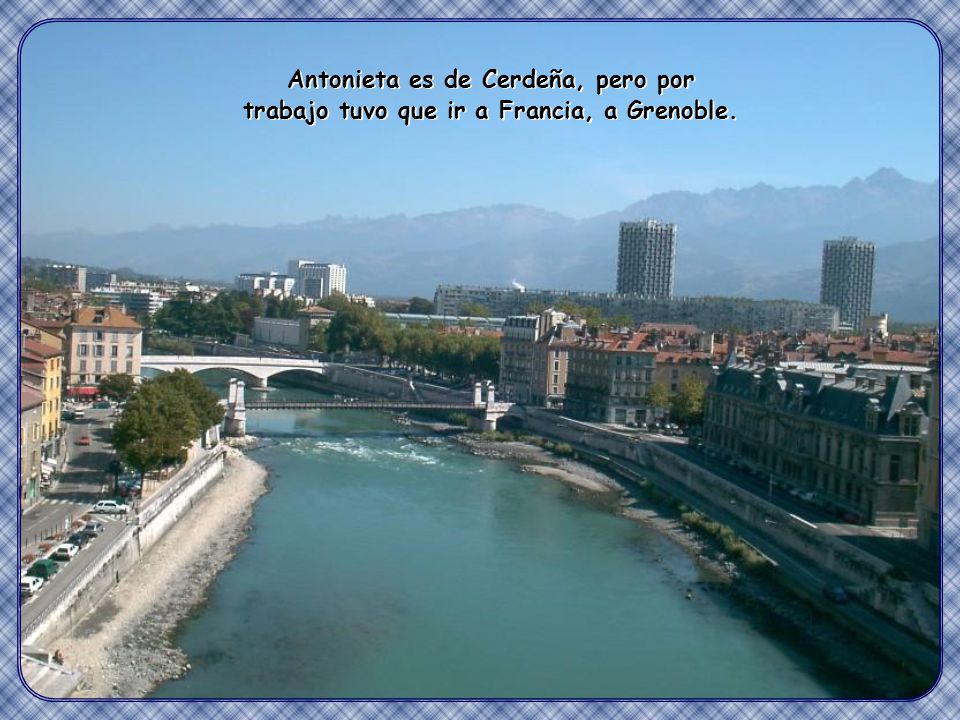 Antonieta es de Cerdeña, pero por trabajo tuvo que ir a Francia, a Grenoble.