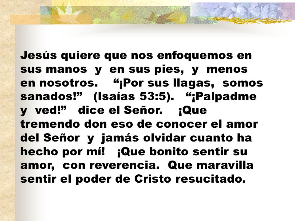 Jesús quiere que nos enfoquemos en sus manos y en sus pies, y menos en nosotros.