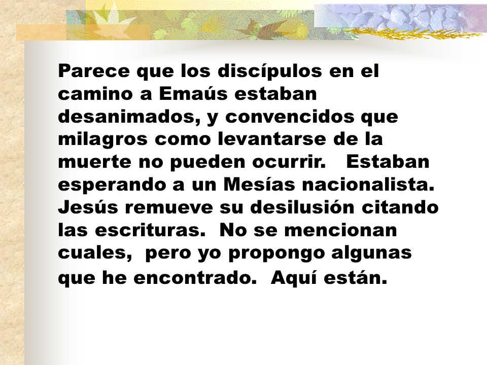 Parece que los discípulos en el camino a Emaús estaban desanimados, y convencidos que milagros como levantarse de la muerte no pueden ocurrir.