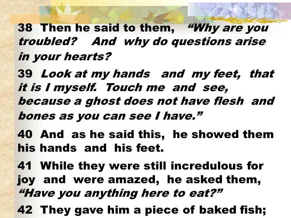 38 Then he said to them, Why are you troubled