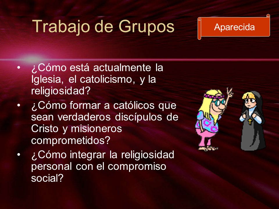 Trabajo de Grupos Aparecida. ¿Cómo está actualmente la Iglesia, el catolicismo, y la religiosidad
