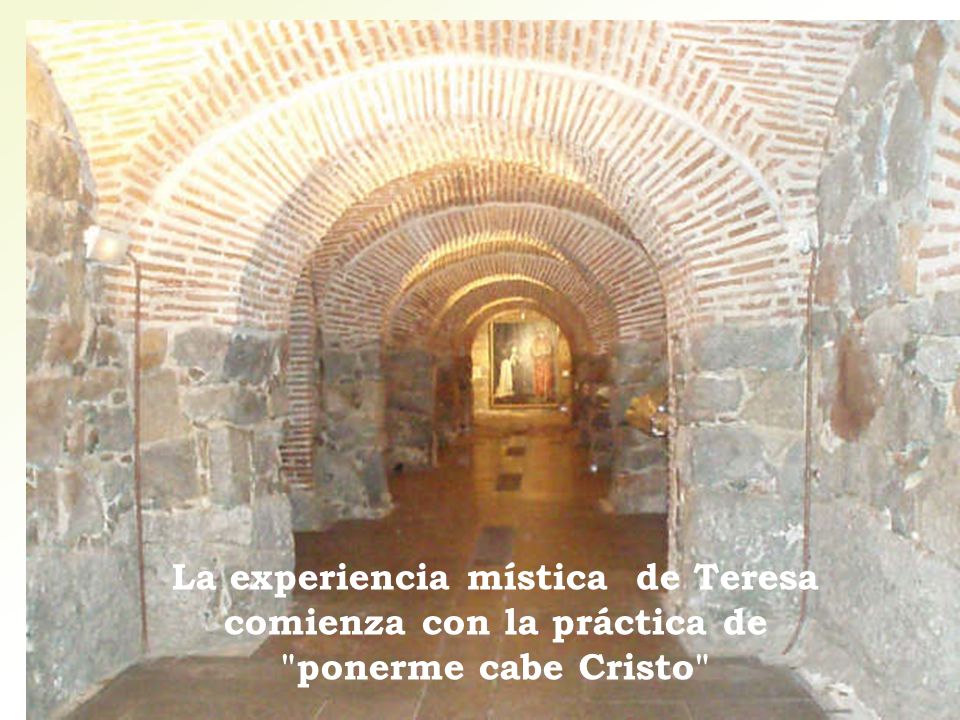 La experiencia mística de Teresa comienza con la práctica de ponerme cabe Cristo