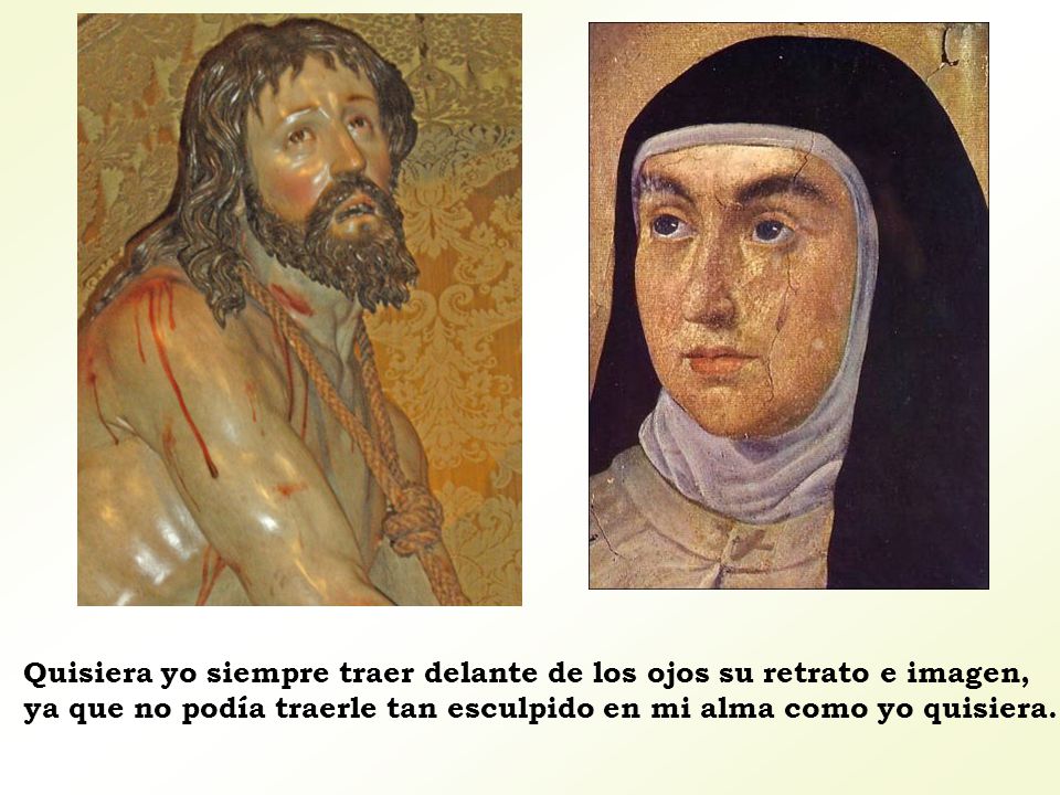 Quisiera yo siempre traer delante de los ojos su retrato e imagen,