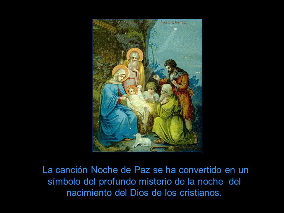 La canción Noche de Paz se ha convertido en un símbolo del profundo misterio de la noche del nacimiento del Dios de los cristianos.