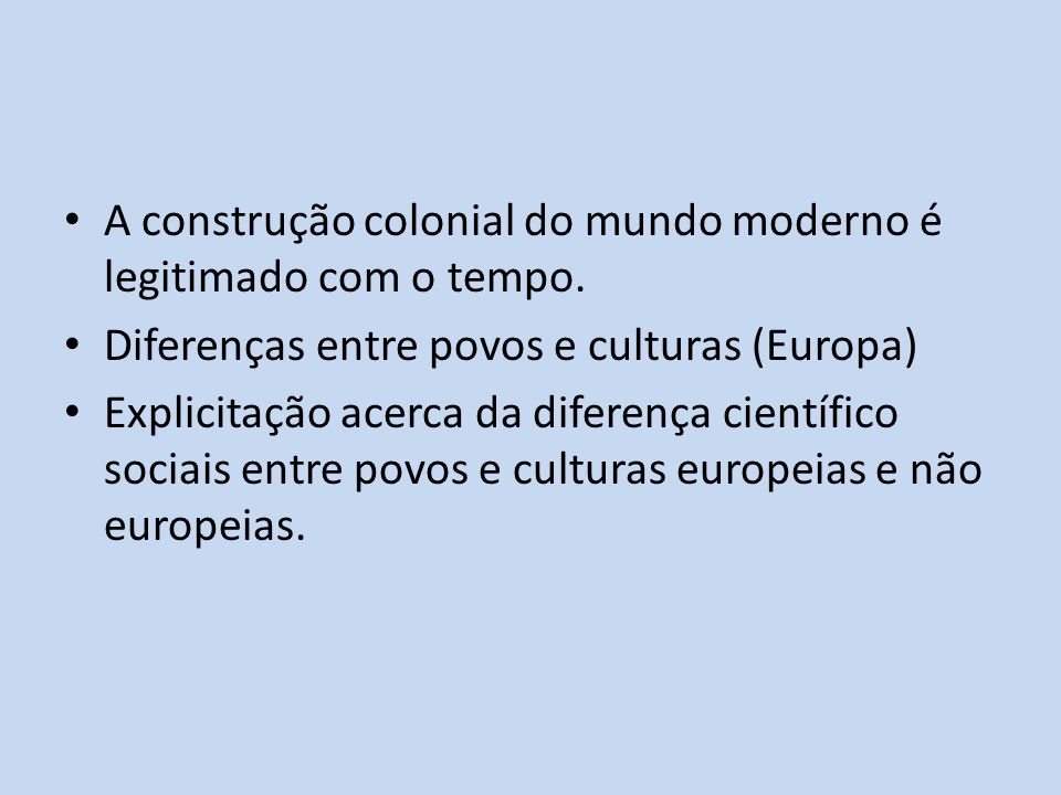A construção colonial do mundo moderno é legitimado com o tempo.