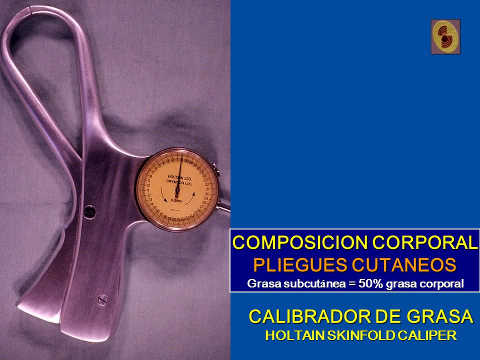 Grasa subcutánea = 50% grasa corporal HOLTAIN SKINFOLD CALIPER