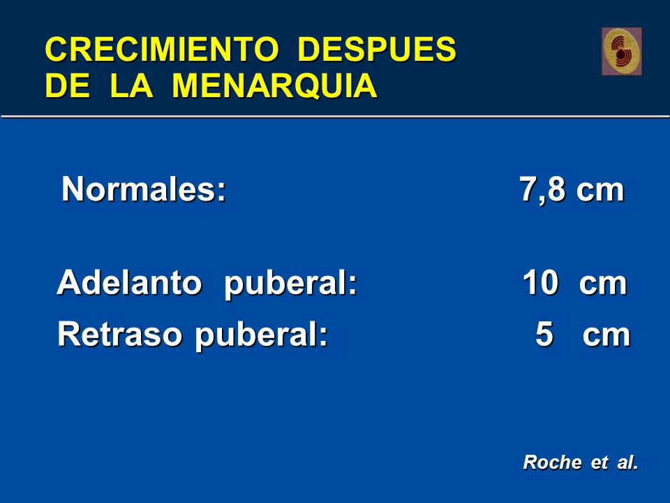 Normales: 7,8 cm Adelanto puberal: 10 cm Retraso puberal: 5 cm