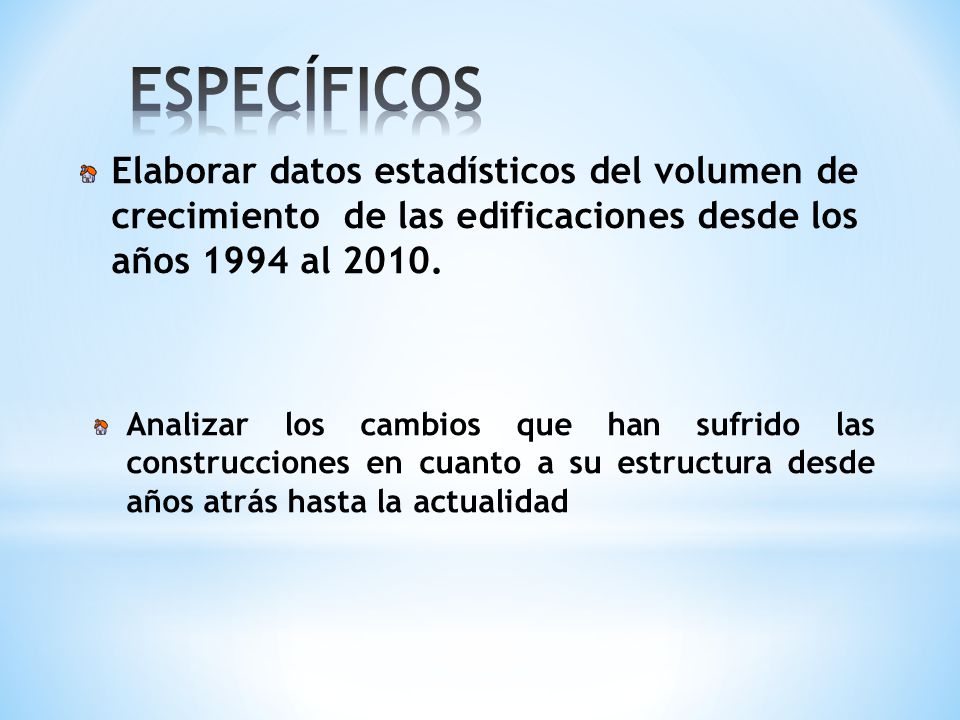 ESPECÍFICOS Elaborar datos estadísticos del volumen de crecimiento de las edificaciones desde los años 1994 al