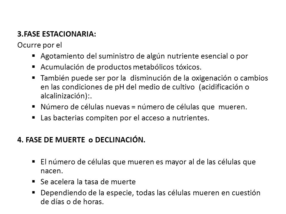 3.FASE ESTACIONARIA: Ocurre por el. Agotamiento del suministro de algún nutriente esencial o por. Acumulación de productos metabólicos tóxicos.