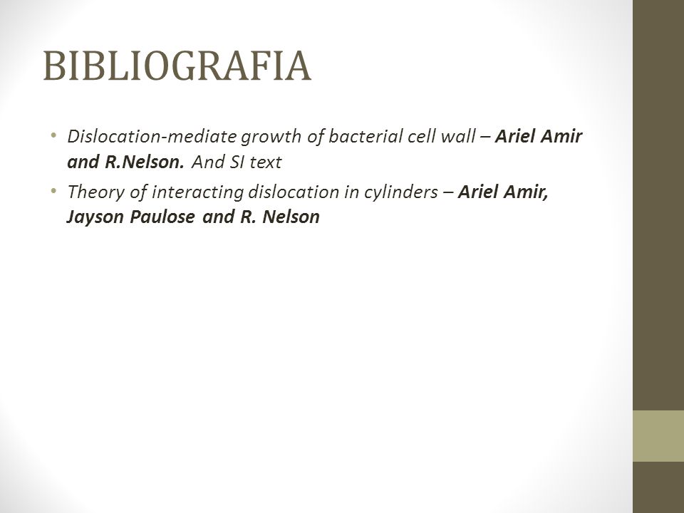 BIBLIOGRAFIA Dislocation-mediate growth of bacterial cell wall – Ariel Amir and R.Nelson. And SI text.