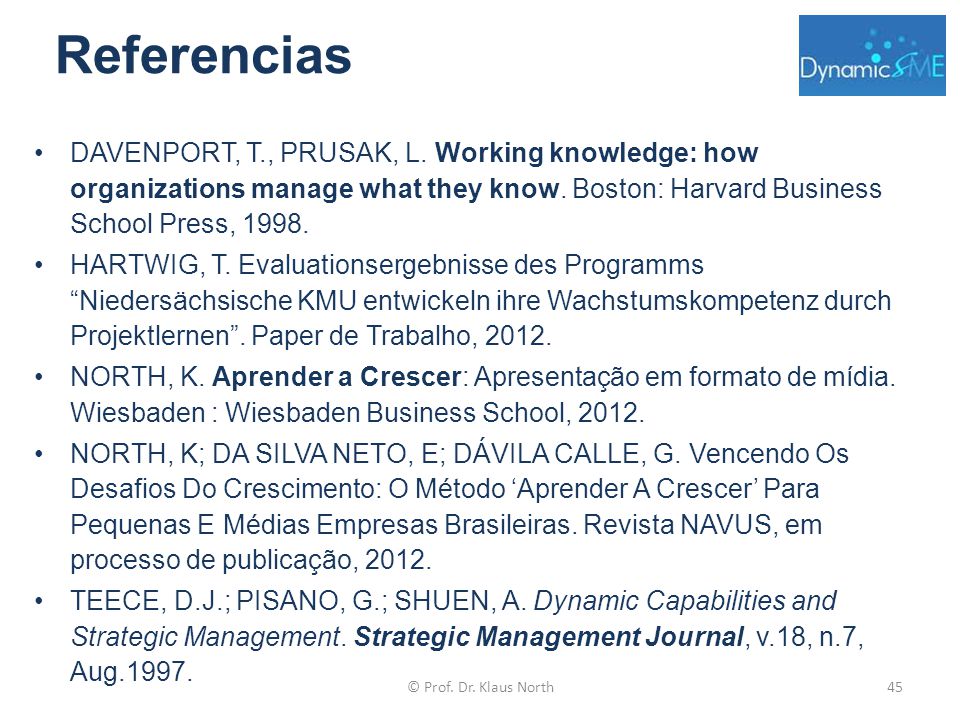Referencias DAVENPORT, T., PRUSAK, L. Working knowledge: how organizations manage what they know. Boston: Harvard Business School Press,