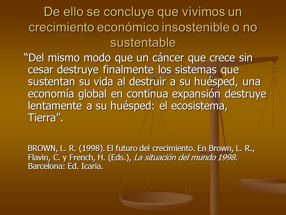 De ello se concluye que vivimos un crecimiento económico insostenible o no sustentable