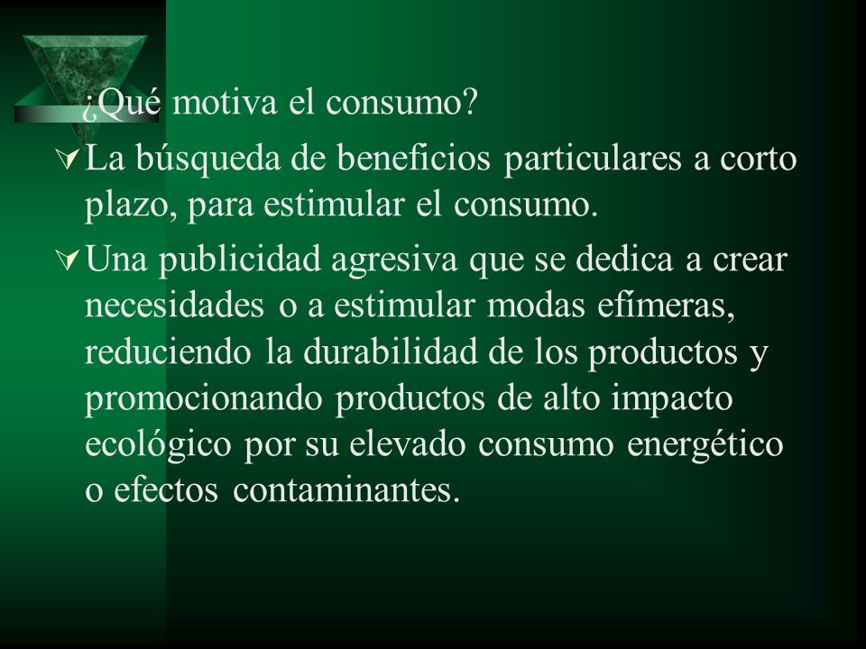 ¿Qué motiva el consumo La búsqueda de beneficios particulares a corto plazo, para estimular el consumo.