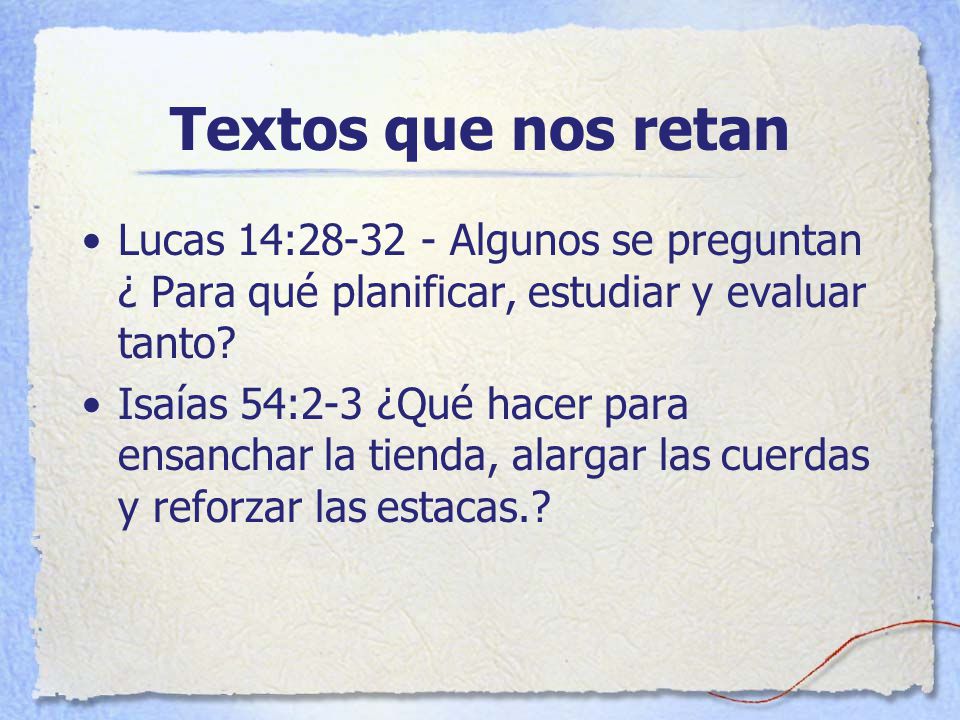 Textos que nos retan Lucas 14: Algunos se preguntan ¿ Para qué planificar, estudiar y evaluar tanto