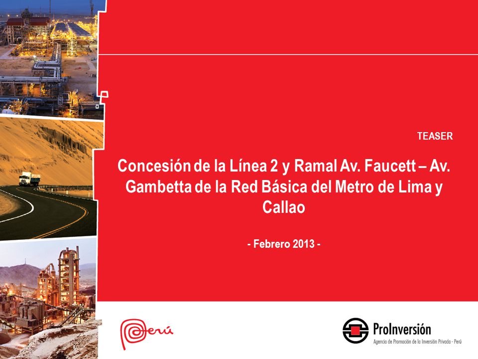 TEASER Concesión de la Línea 2 y Ramal Av. Faucett – Av. Gambetta de la Red Básica del Metro de Lima y Callao.