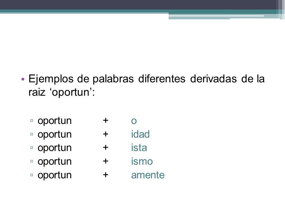 Ejemplos de palabras diferentes derivadas de la raiz ‘oportun’: