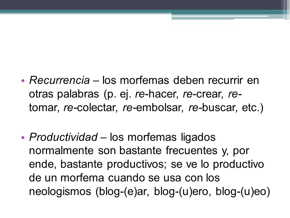 Recurrencia – los morfemas deben recurrir en otras palabras (p. ej