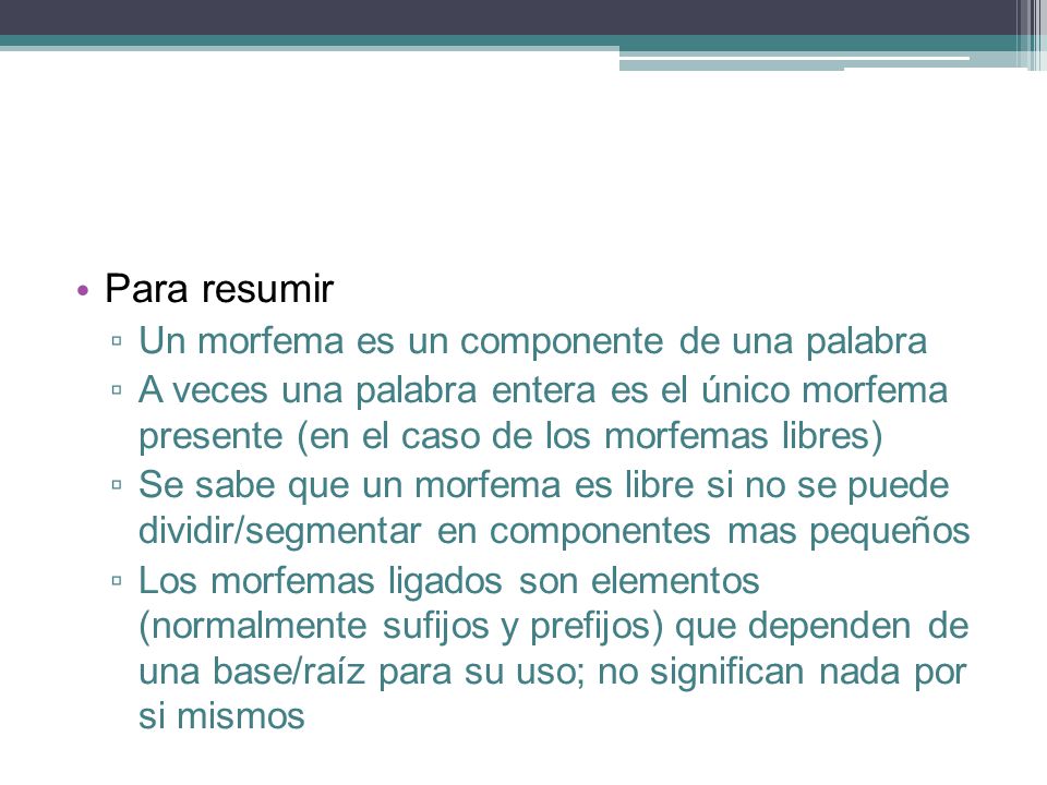 Para resumir Un morfema es un componente de una palabra