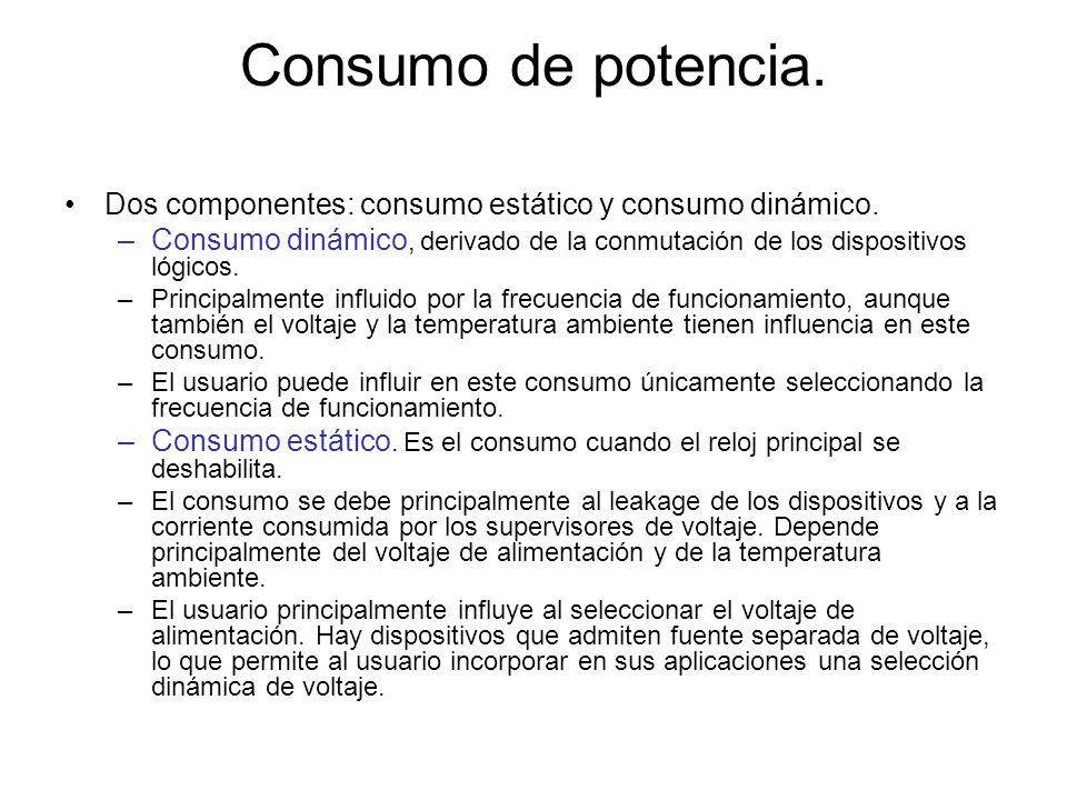 Consumo de potencia. Dos componentes: consumo estático y consumo dinámico. Consumo dinámico, derivado de la conmutación de los dispositivos lógicos.