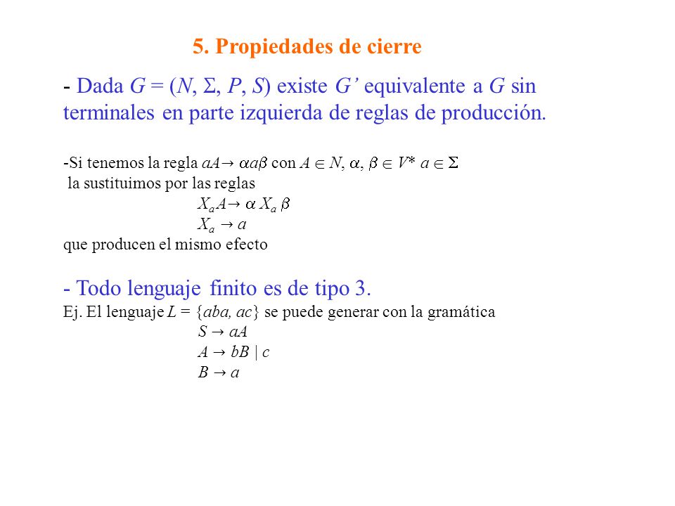 - Dada G = (N, , P, S) existe G’ equivalente a G sin