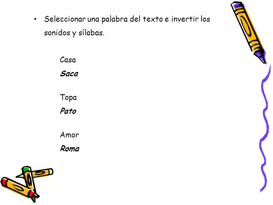 Seleccionar una palabra del texto e invertir los sonidos y sílabas.