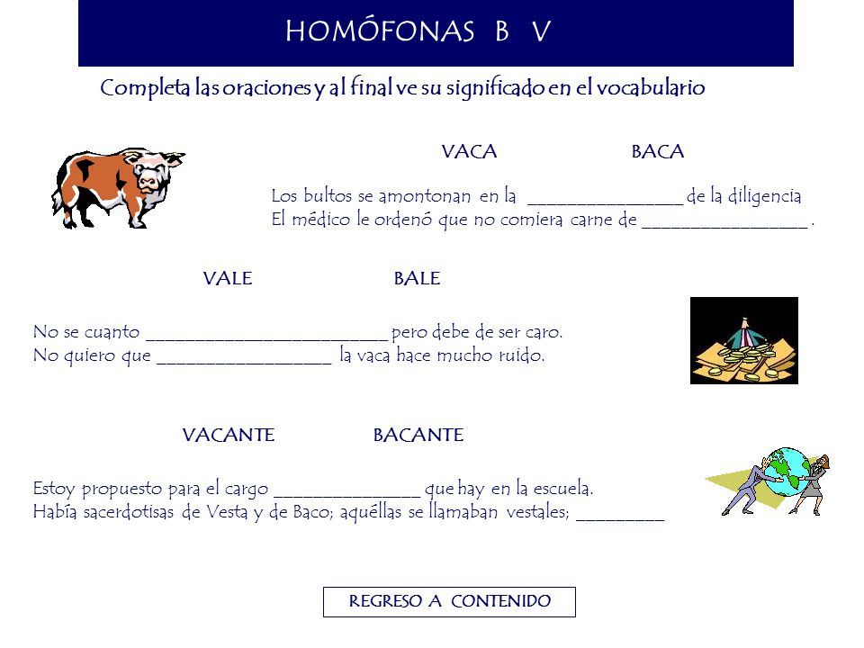 HOMÓFONAS B V Completa las oraciones y al final ve su significado en el vocabulario. VACA. BACA.