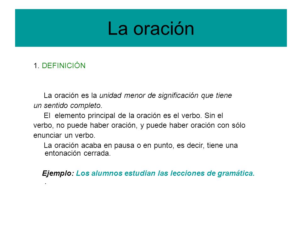 La oración 1. DEFINICIÓN. La oración es la unidad menor de significación que tiene. un sentido completo.