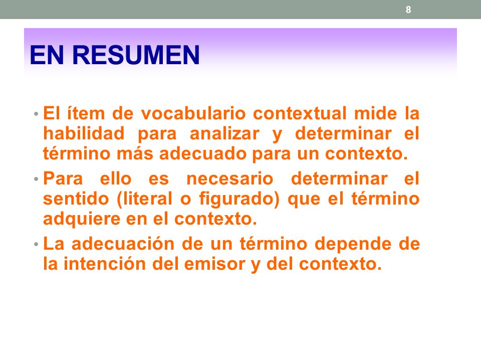 EN RESUMEN El ítem de vocabulario contextual mide la habilidad para analizar y determinar el término más adecuado para un contexto.