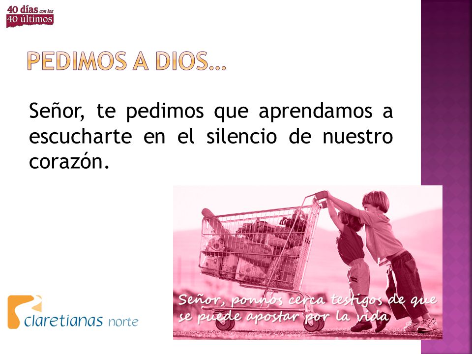 Pedimos a dios… Señor, te pedimos que aprendamos a escucharte en el silencio de nuestro corazón.