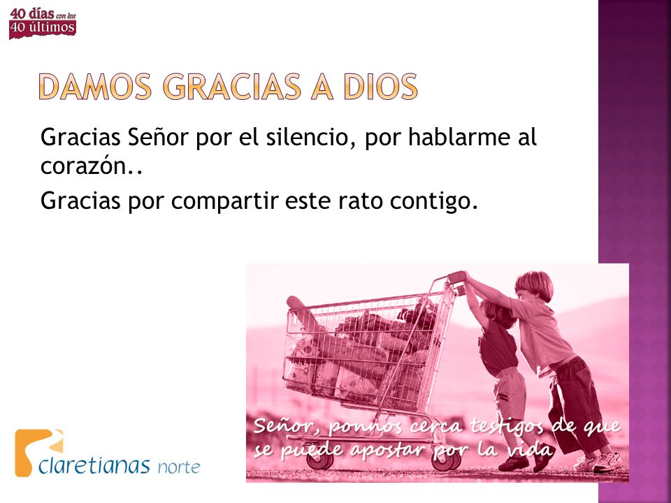 Damos gracias a dios Gracias Señor por el silencio, por hablarme al corazón..