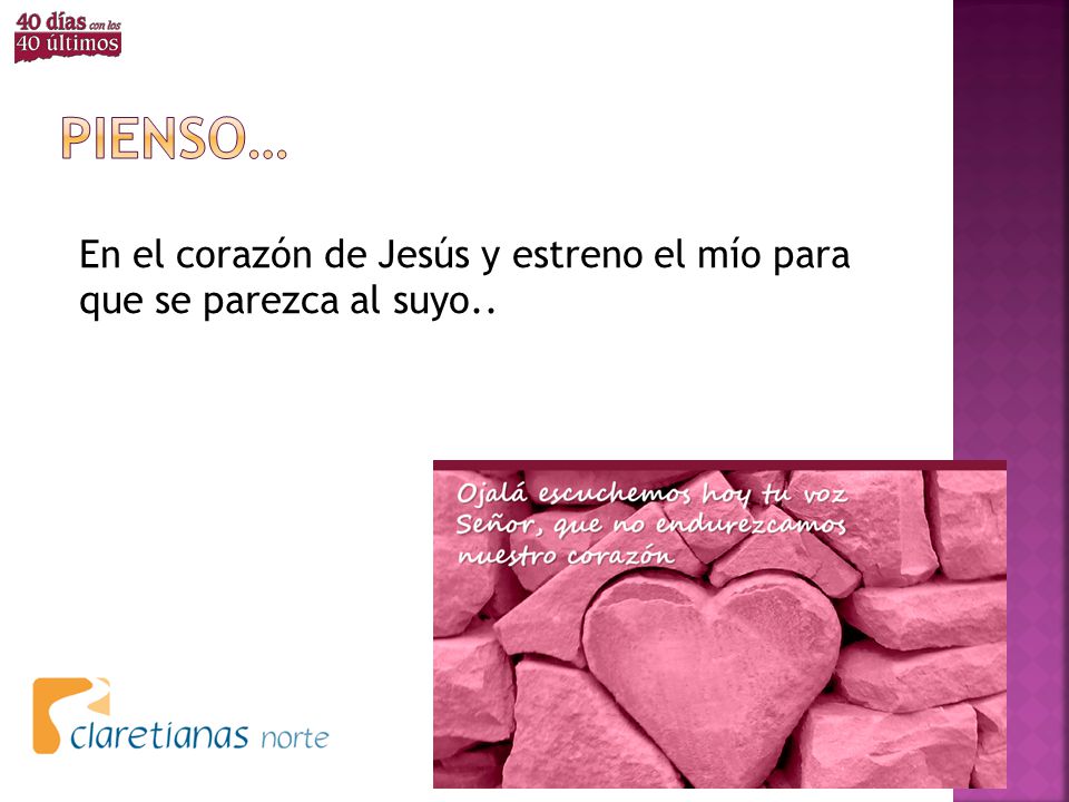 Pienso… En el corazón de Jesús y estreno el mío para que se parezca al suyo..