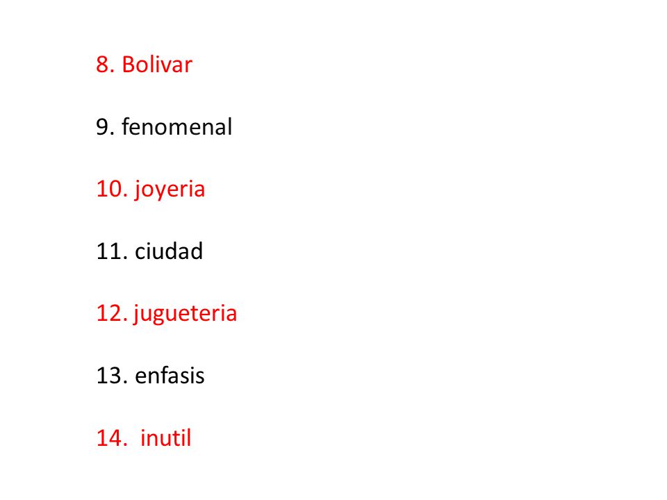 8. Bolivar 9. fenomenal 10. joyeria 11. ciudad jugueteria 13. enfasis 14. inutil