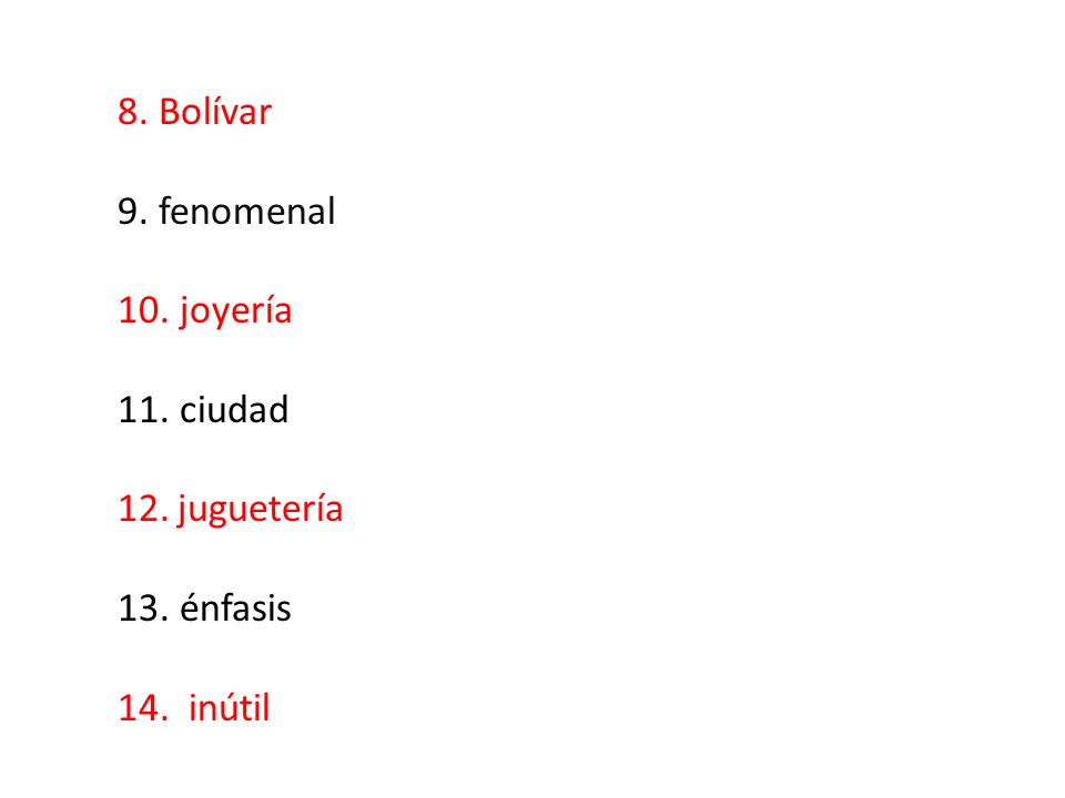 8. Bolívar 9. fenomenal 10. joyería 11. ciudad juguetería 13. énfasis 14. inútil